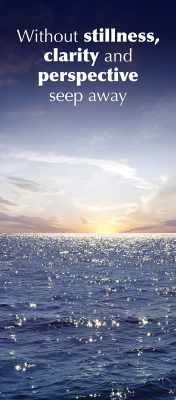Without stillness, clarity and perspective seep away (without text on front)