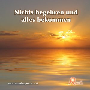 Nichts begehren und alles bekommen